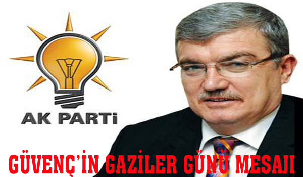 KAHRAMANMARAŞ MİLLET VEKİLİ GÜVENÇ İN GAZİLER GÜNÜ MESAJI