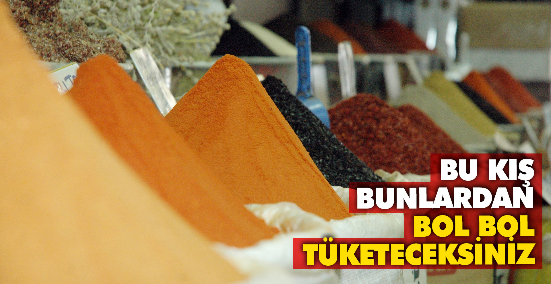 Bu kış bunlardan bol bol tüketeceksiniz