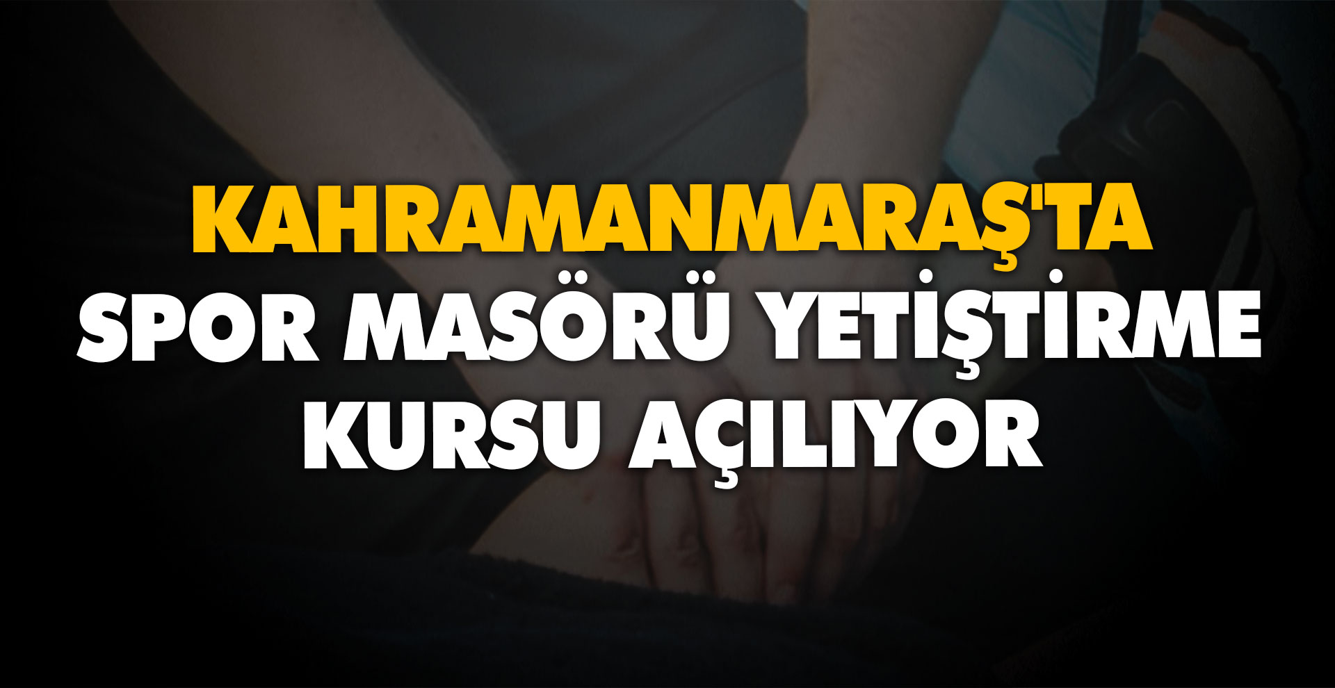 Kahramanmaraş'ta spor masörü yetiştirme kursu açılıyor