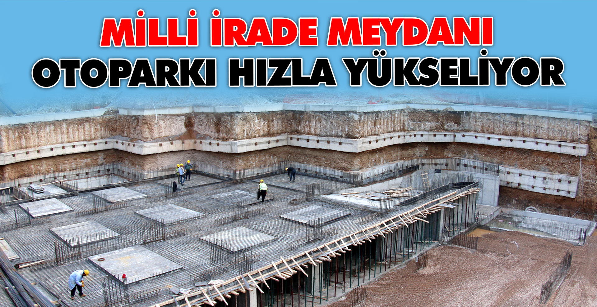 Milli İrade Meydanı Otoparkı hızla yükseliyor