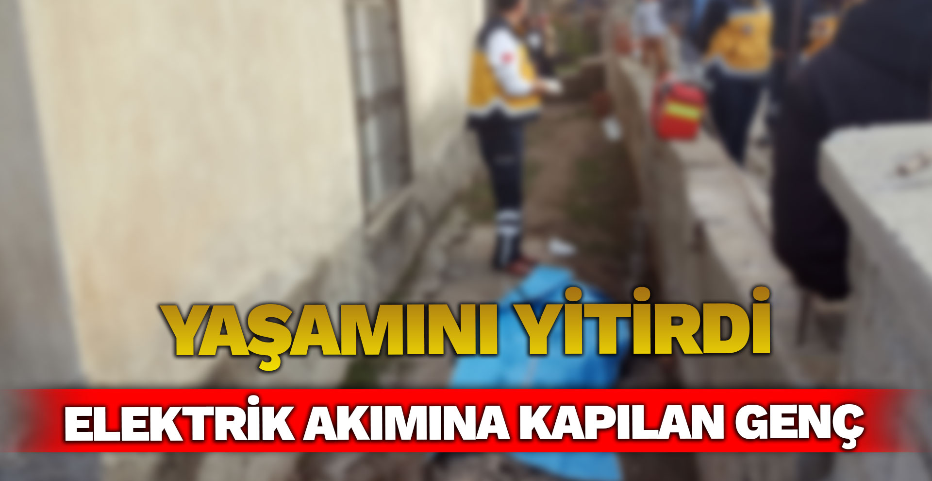 Elektrik akımına kapılan inşaat işçisi yaşamını yitirdi