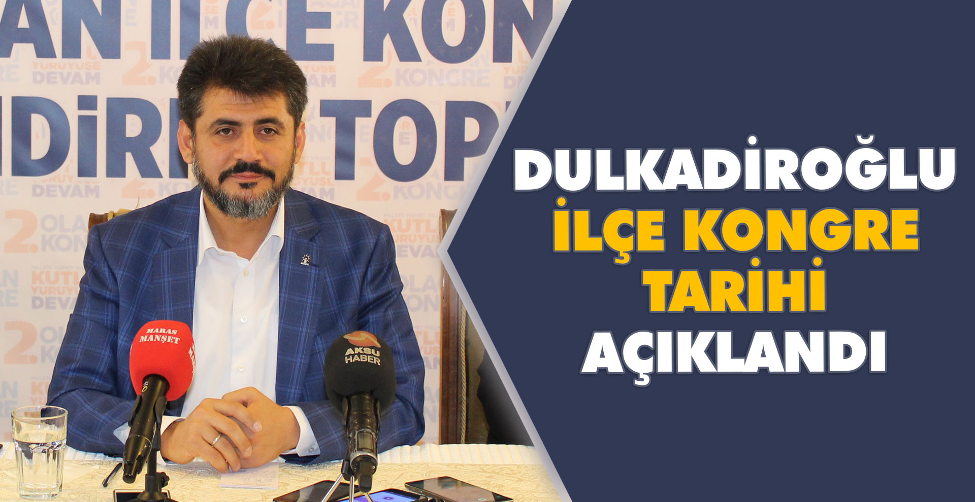 Dulkadiroğlu İlçe Kongre tarihi belli oldu