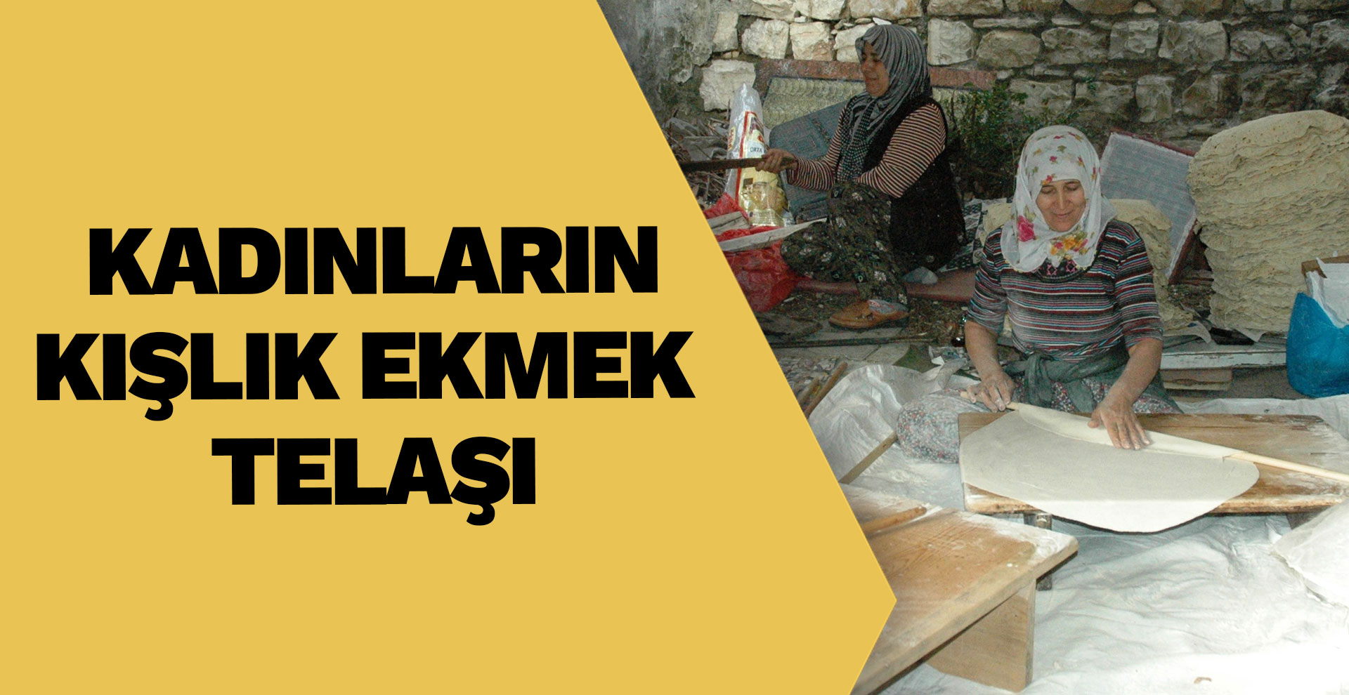 Kadınların kışlık yufka ekmek telaşı