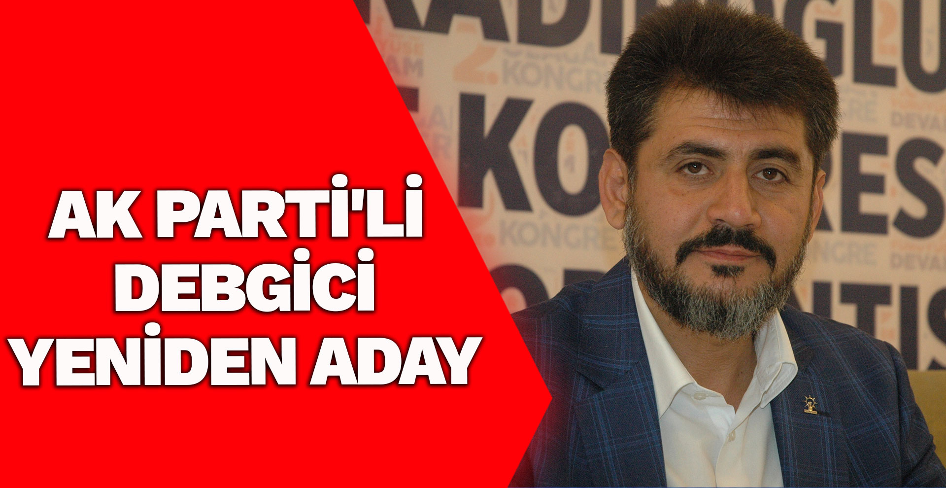 AK Parti'li Debgici yeniden aday