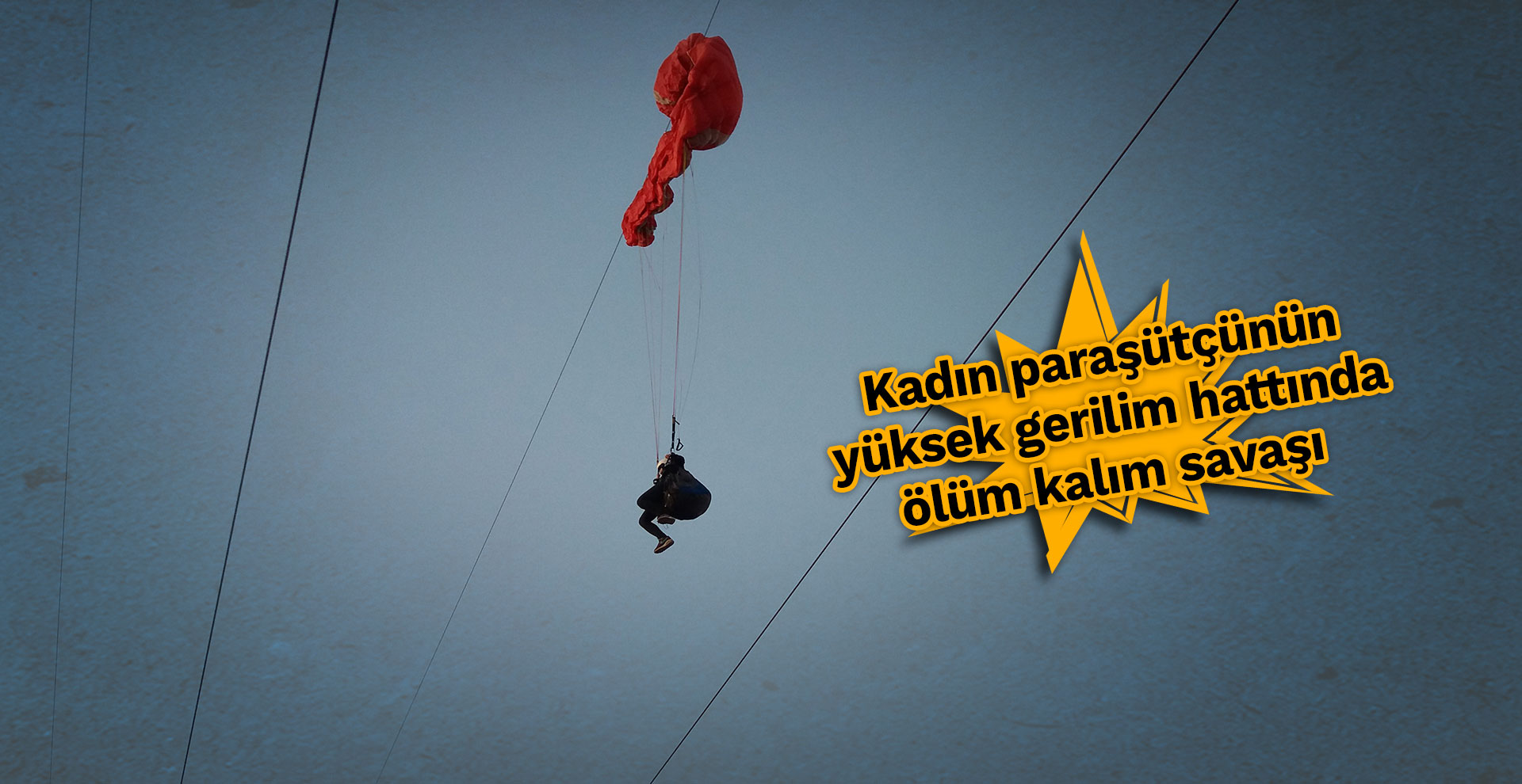 Kadın paraşütçünün yüksek gerilim hattında ölüm kalım savaşı