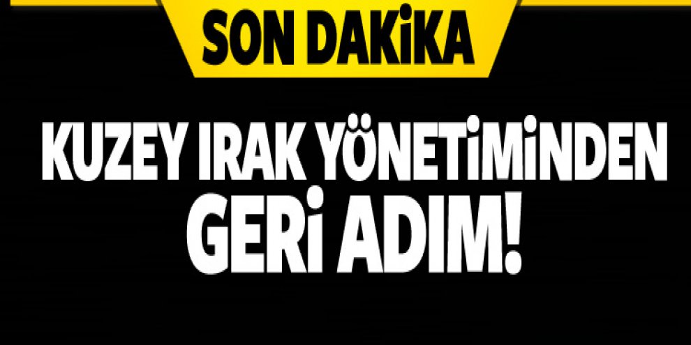 Kuzey Irak yönetiminden geri adım!