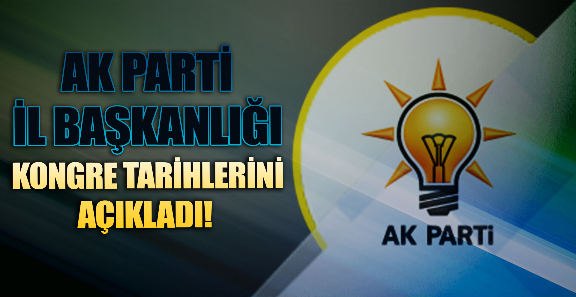AK Parti İl Başkanlığı Kongre tarihlerini açıkladı!