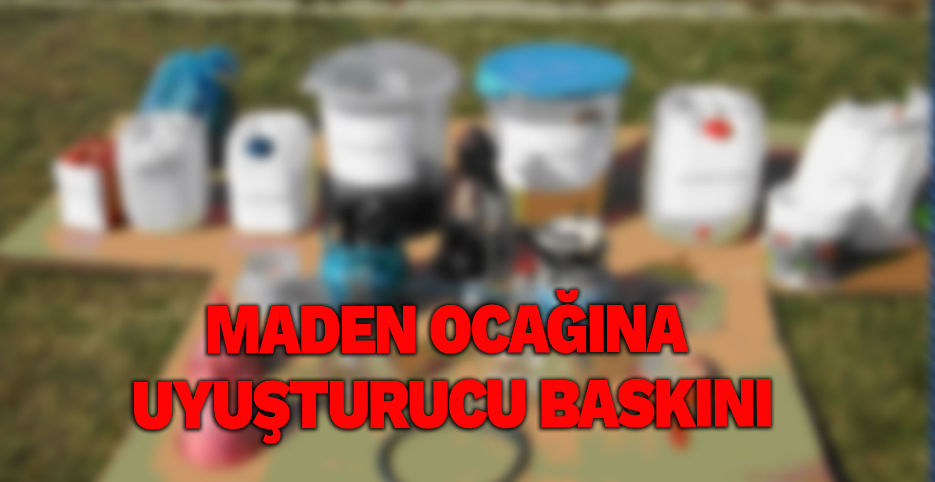Maden ocağına uyuşturucu baskını
