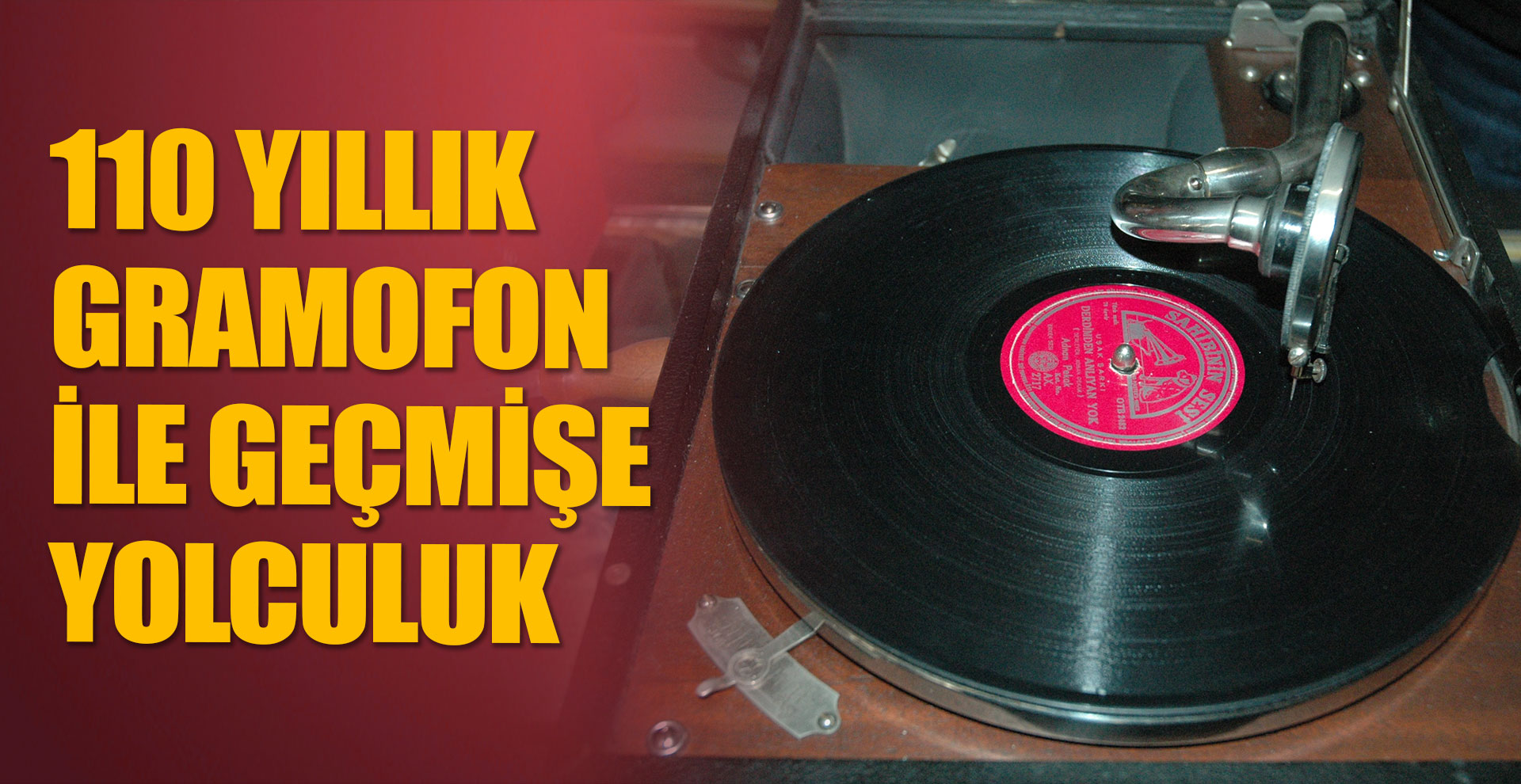 110 yıllık gramofon ile geçmişe yolculuk