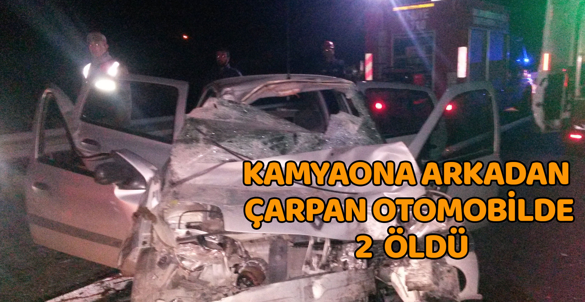 Kamyona arkadan çarpan otomobildeki 2 kişi öldü