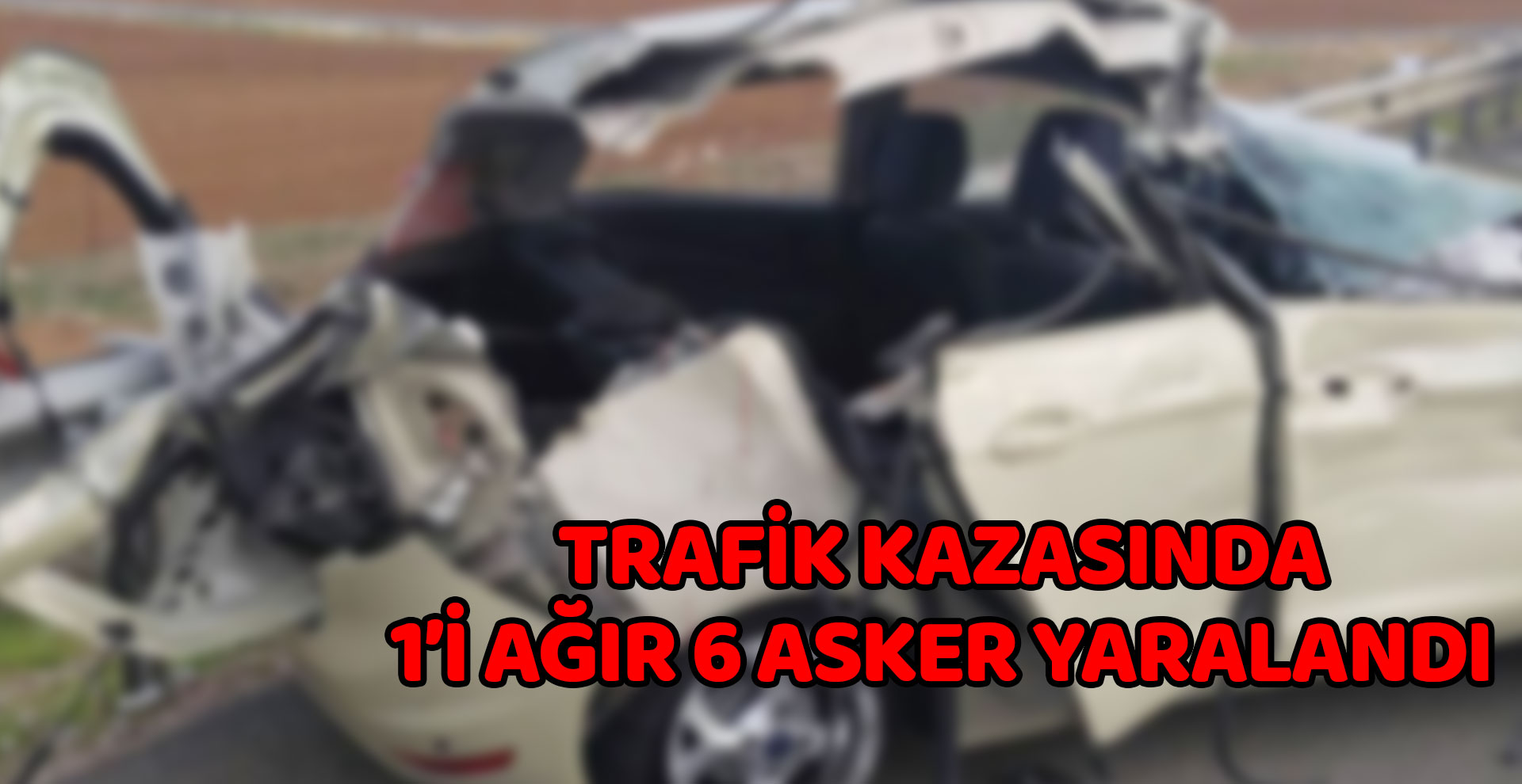 Şanlıurfa’da devrilen otomobildeki 6 asker yaralandı