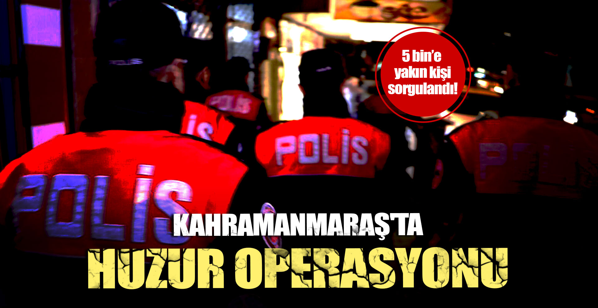 Kahramanmaraş'ta huzur operasyonu