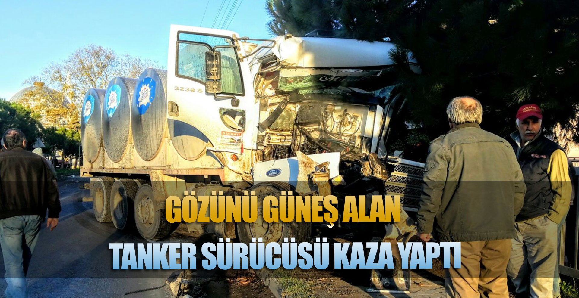 Gözünü güneş alan tanker sürücüsü kaza yaptı