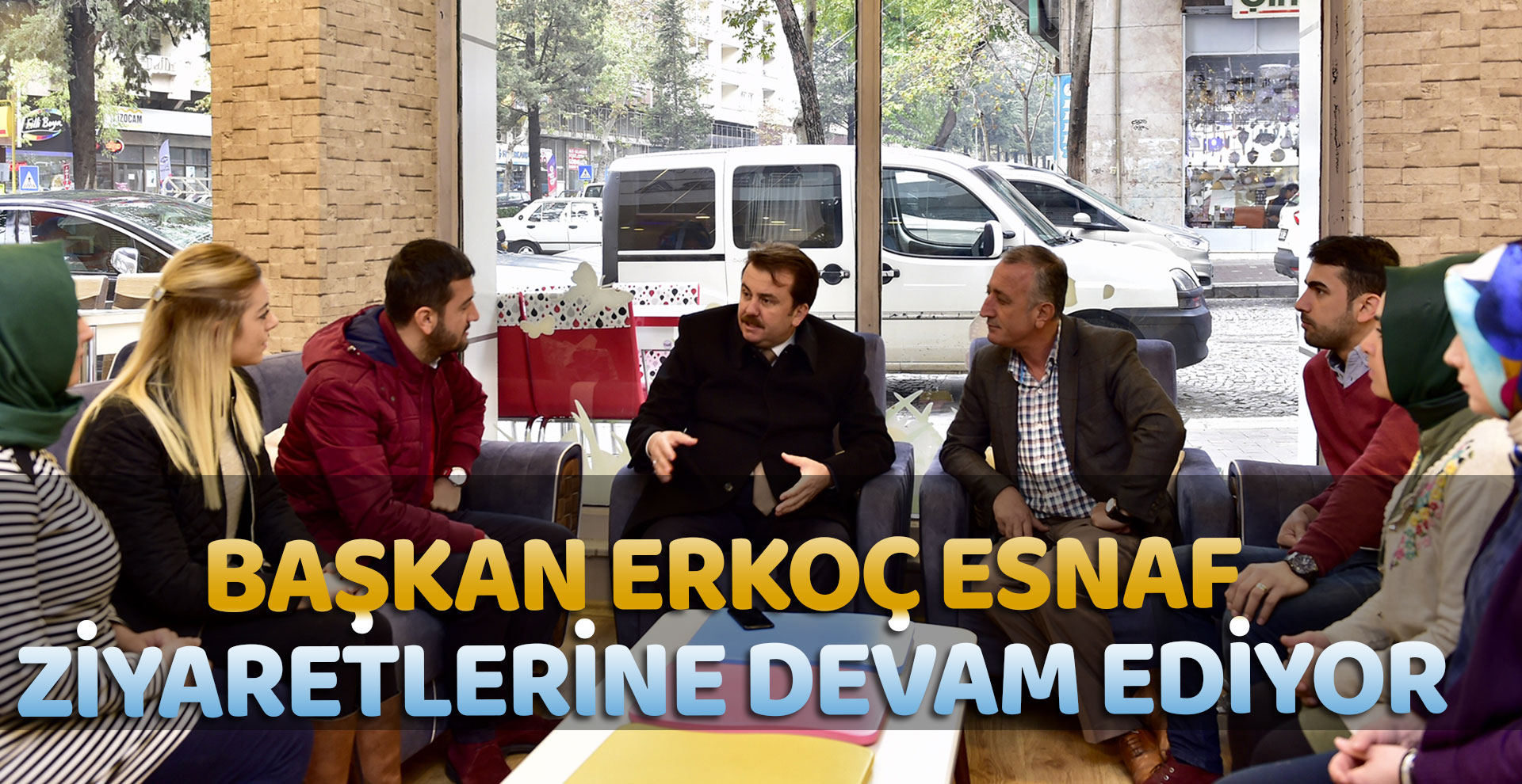 BAŞKAN ERKOÇ ESNAF ZİYARETLERİNE DEVAM EDİYOR