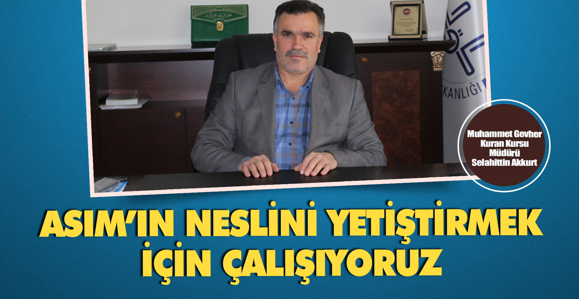 Asım’ın neslini yetiştirmek için çalışıyoruz
