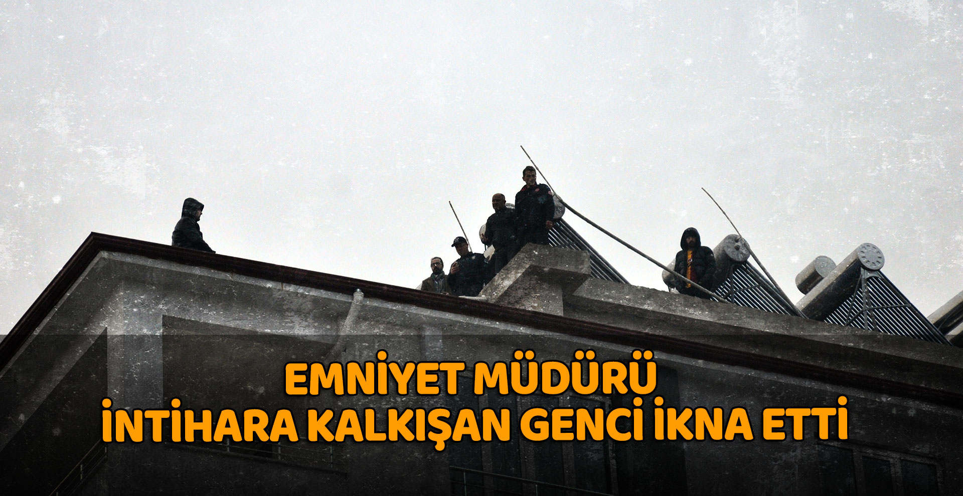 Emniyet müdürü intihara kalkışan genci ikna etti