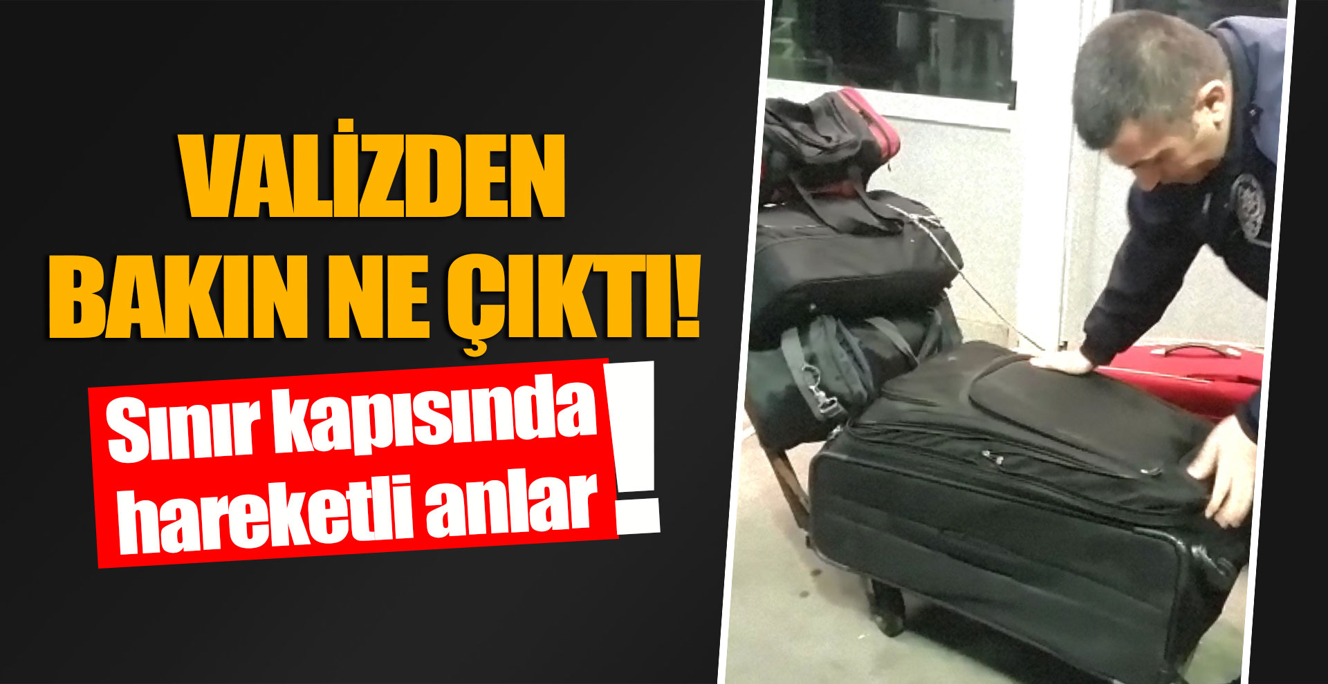 Valizden bakın ne çıktı!