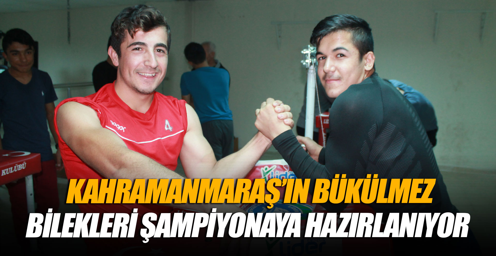 Kahramanmaraş’ın Bükülmez Bilekleri Şampiyonaya Hazırlanıyor