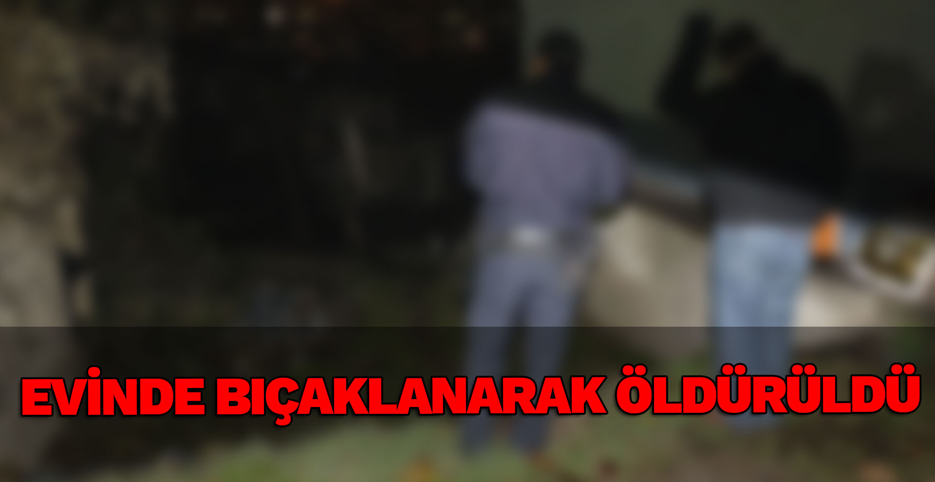 Yalnız yaşayan yaşlı adam evinde bıçaklanarak öldürüldü