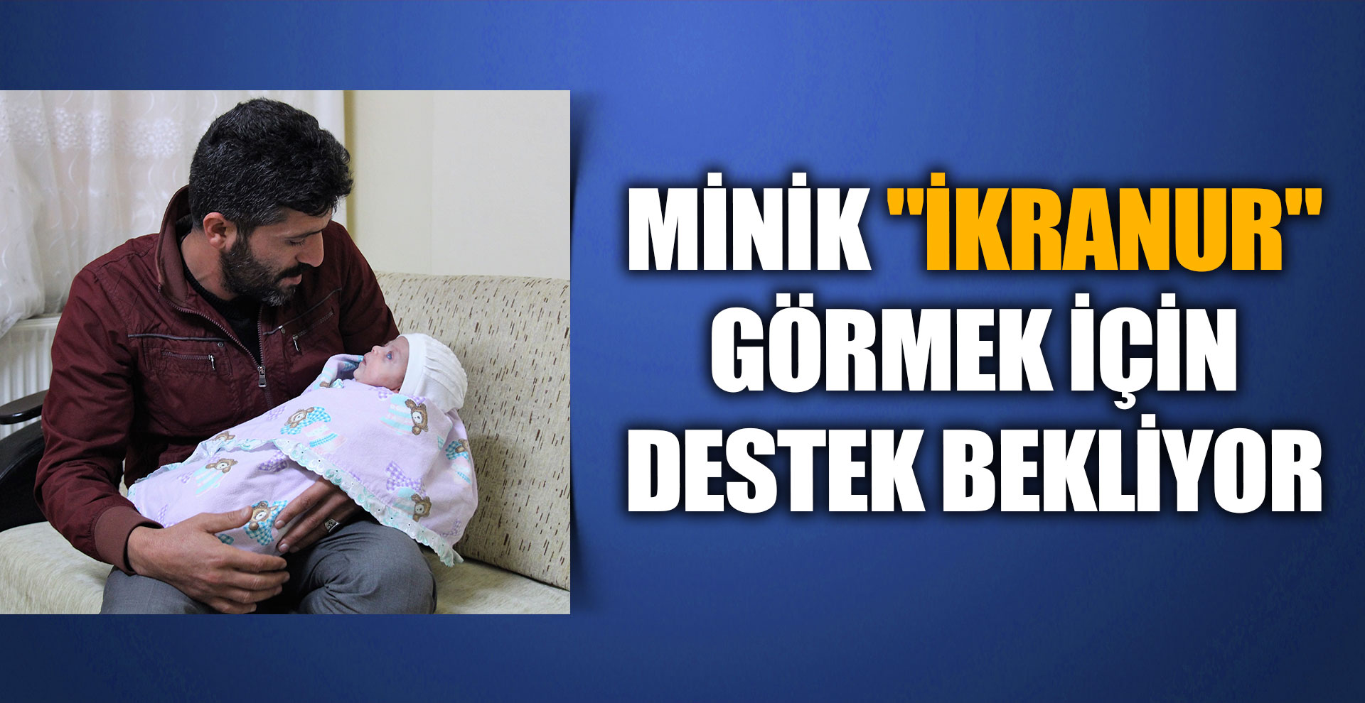 Minik "İkranur" görmek için destek bekliyor