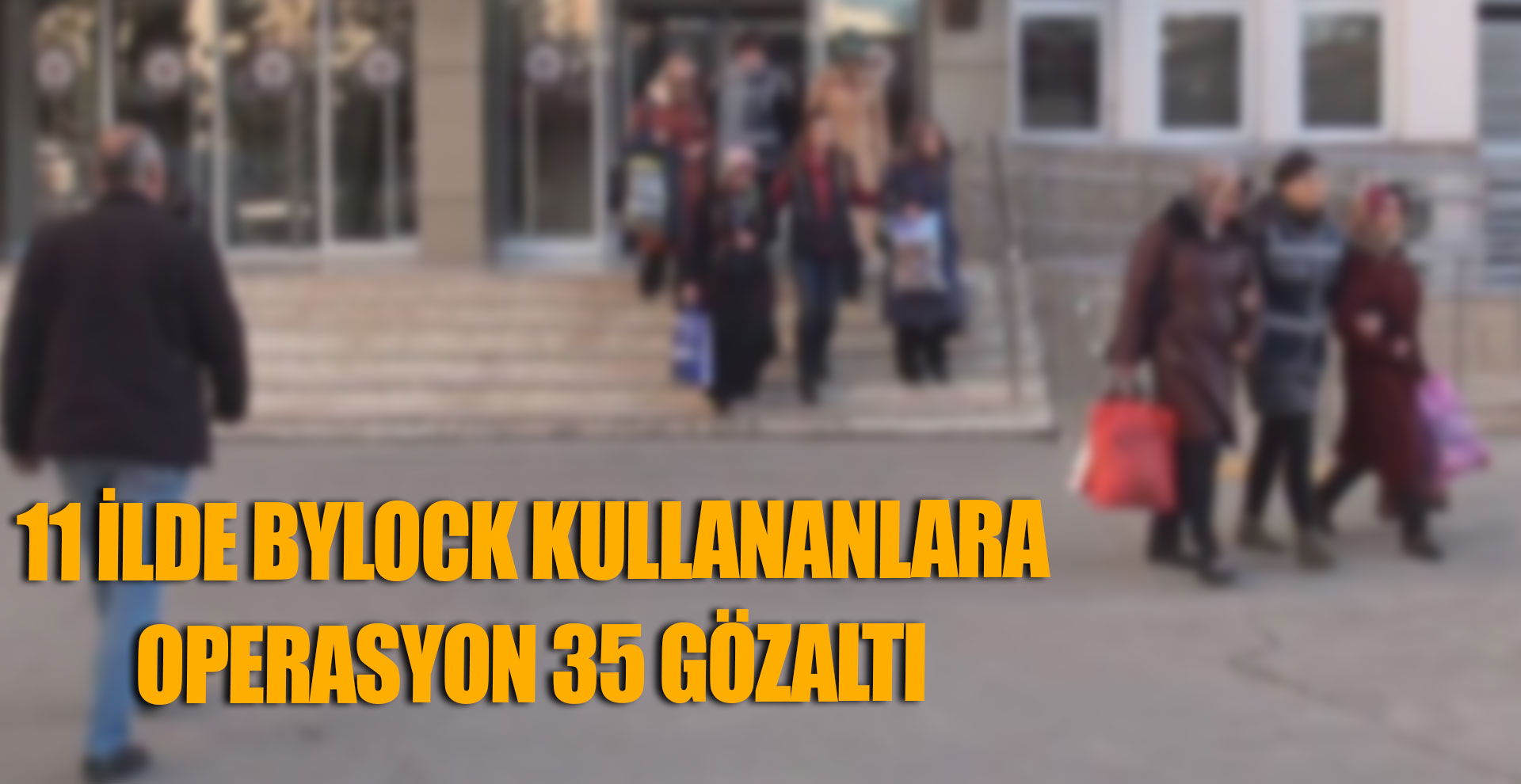 11 ilde Bylock kullananlara operasyon: 35 gözaltı