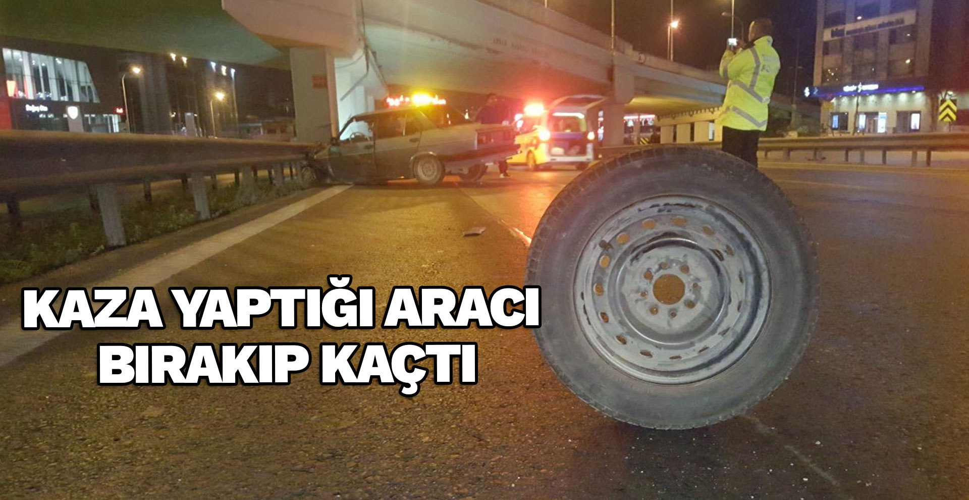 Kaza yaptığı aracı bırakıp kaçtı