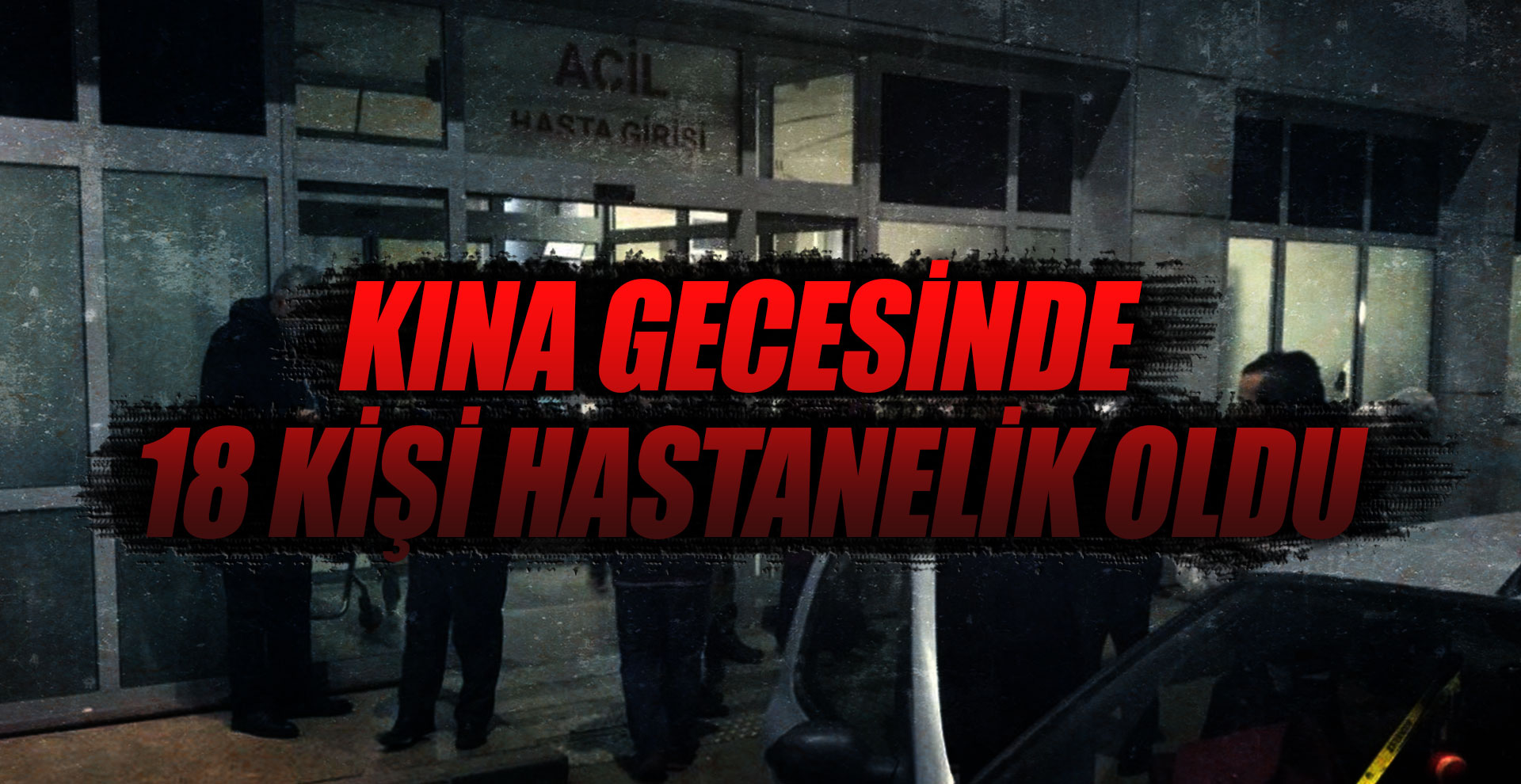 Kına gecesinde 18 kişi hastanelik oldu