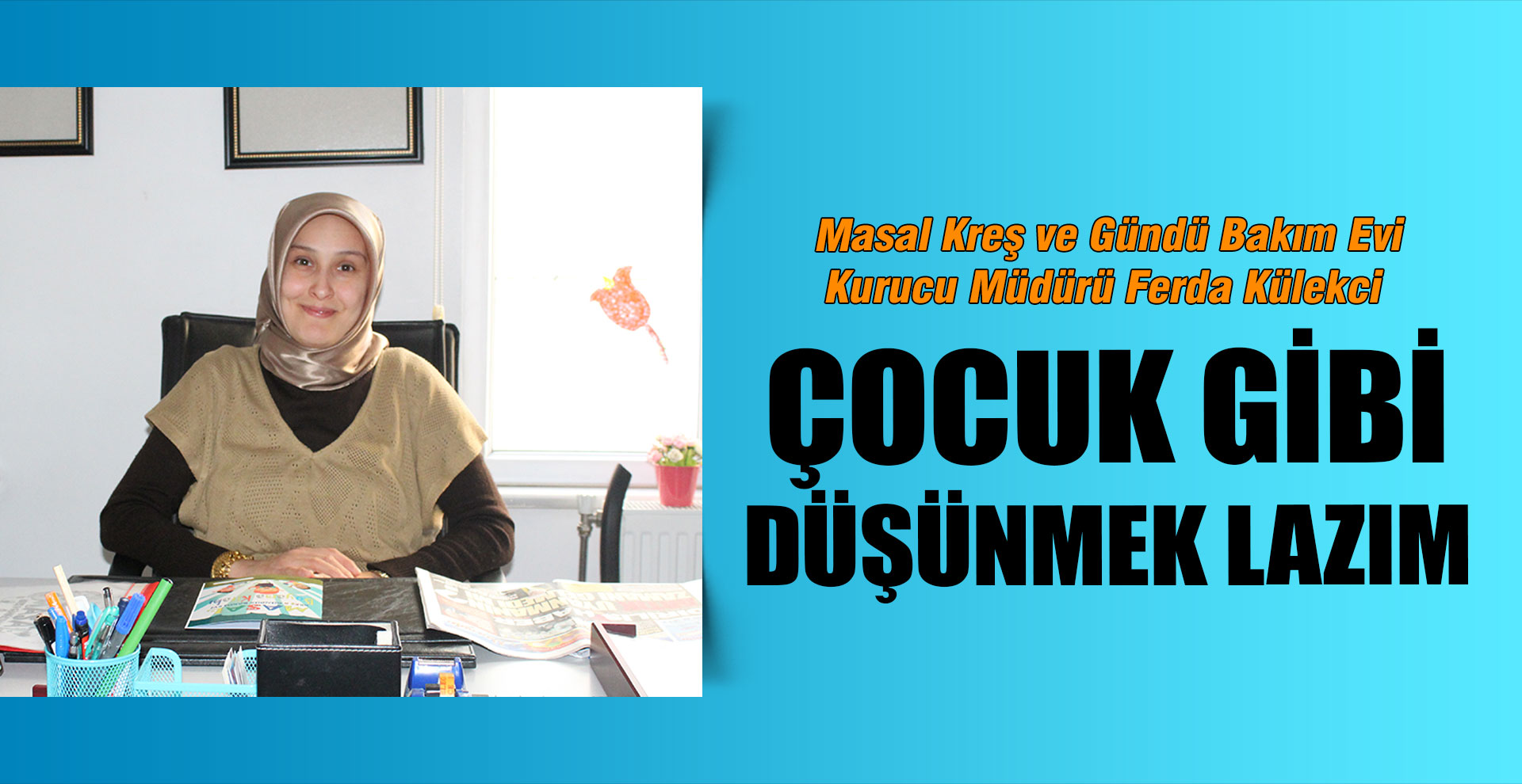 Çocuk gibi düşünmek lazım