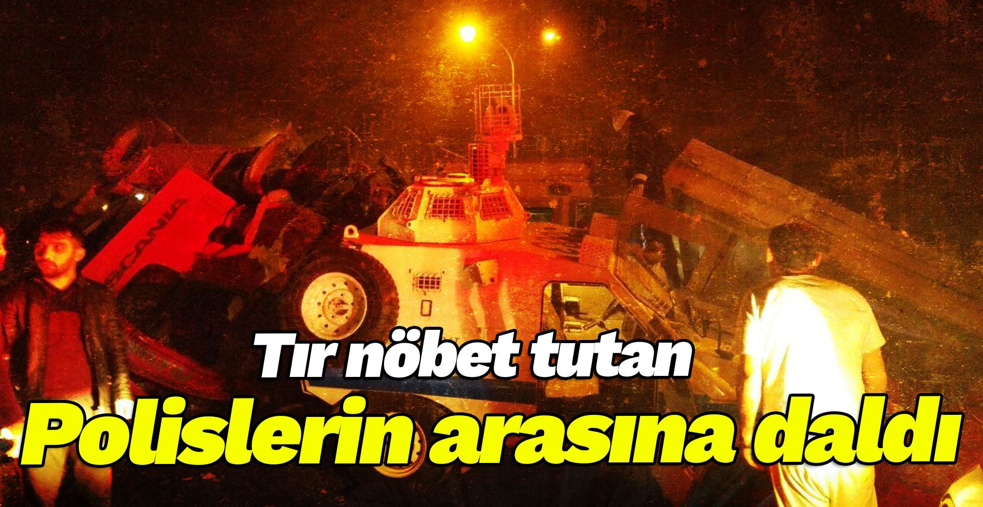 Kontrolden çıkan tır nöbet tutan polislerin arasına daldı