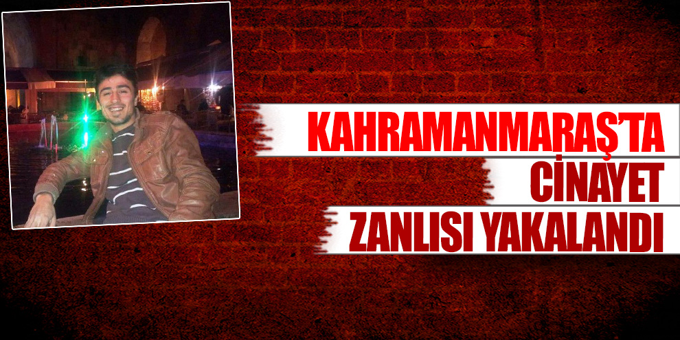 Cinayet zanlısı yakalandı