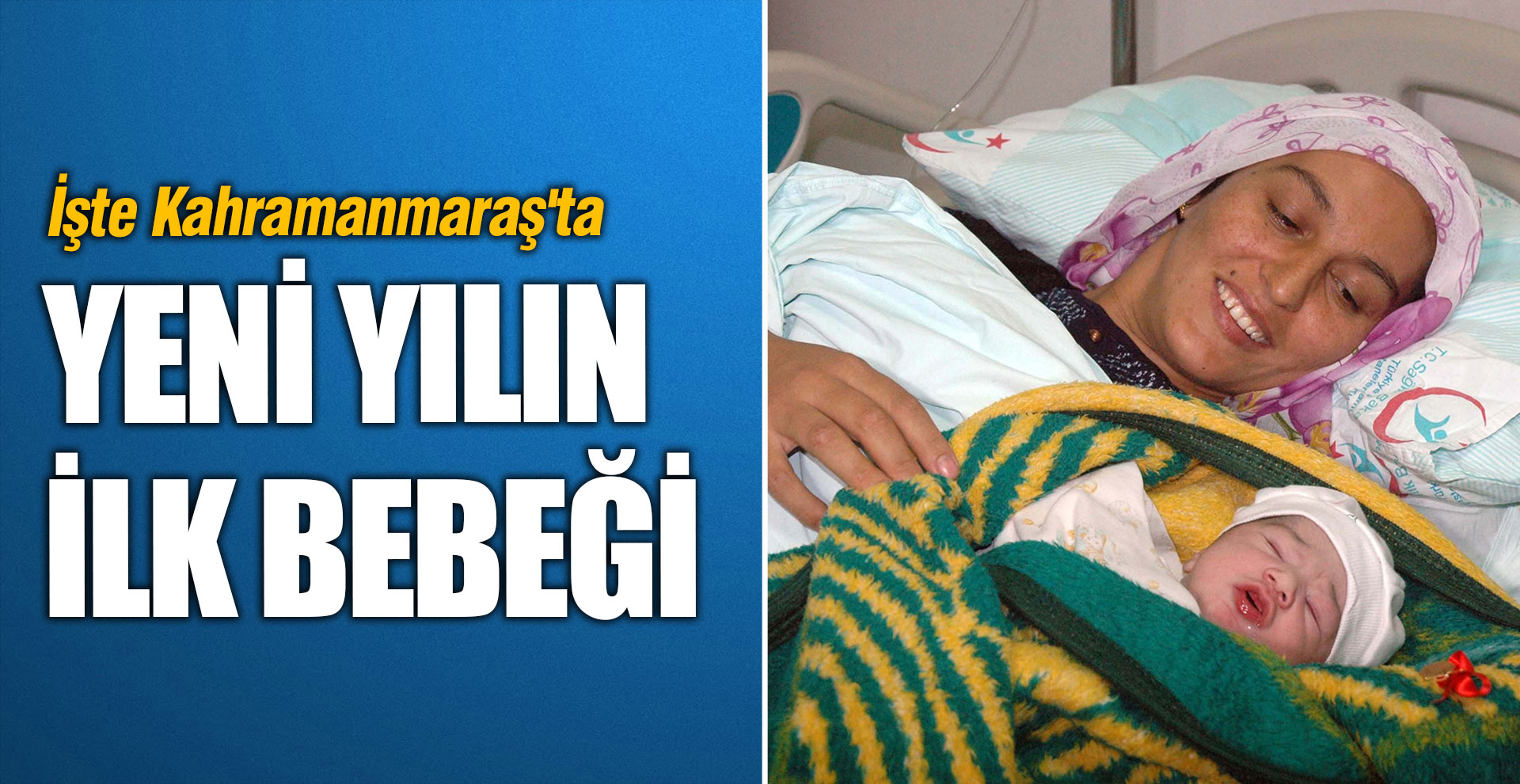 İşte Kahramanmaraş'ta yeni yılın ilk bebeği