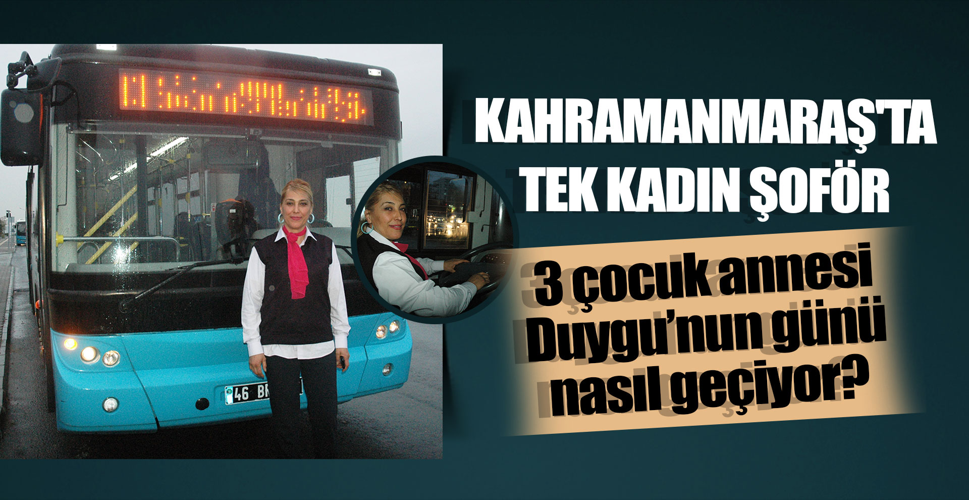 Kahramanmaraş'ta tek kadın şoför