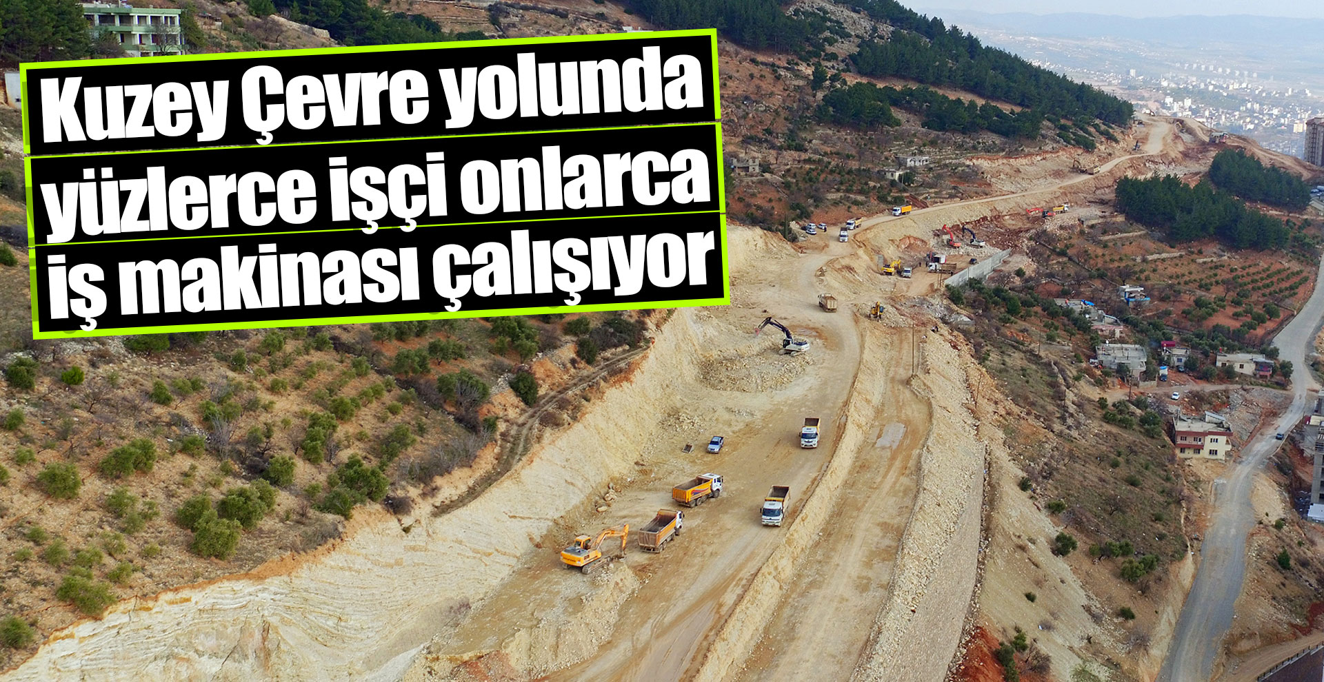Kuzey Çevre yolunda yüzlerce işçi onlarca iş makinası çalışıyor