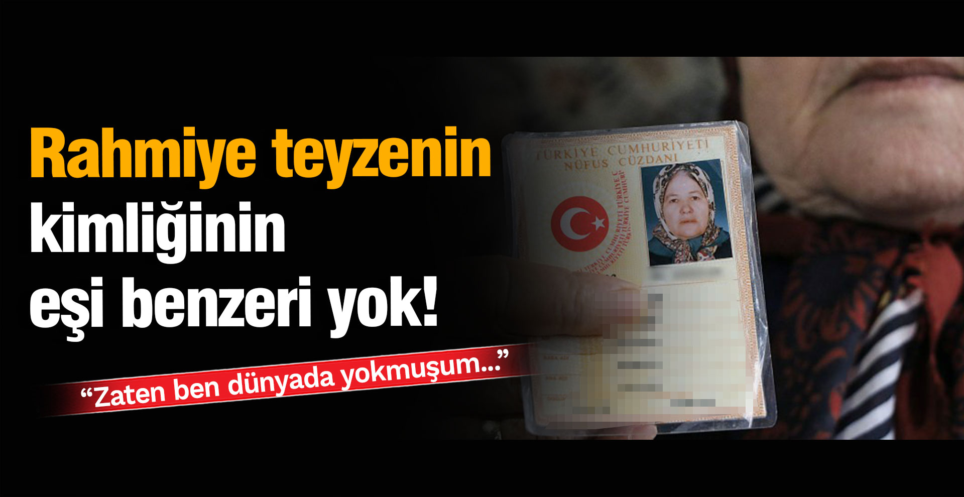Rahmiye teyzenin kimliğinin eşi benzeri yok!