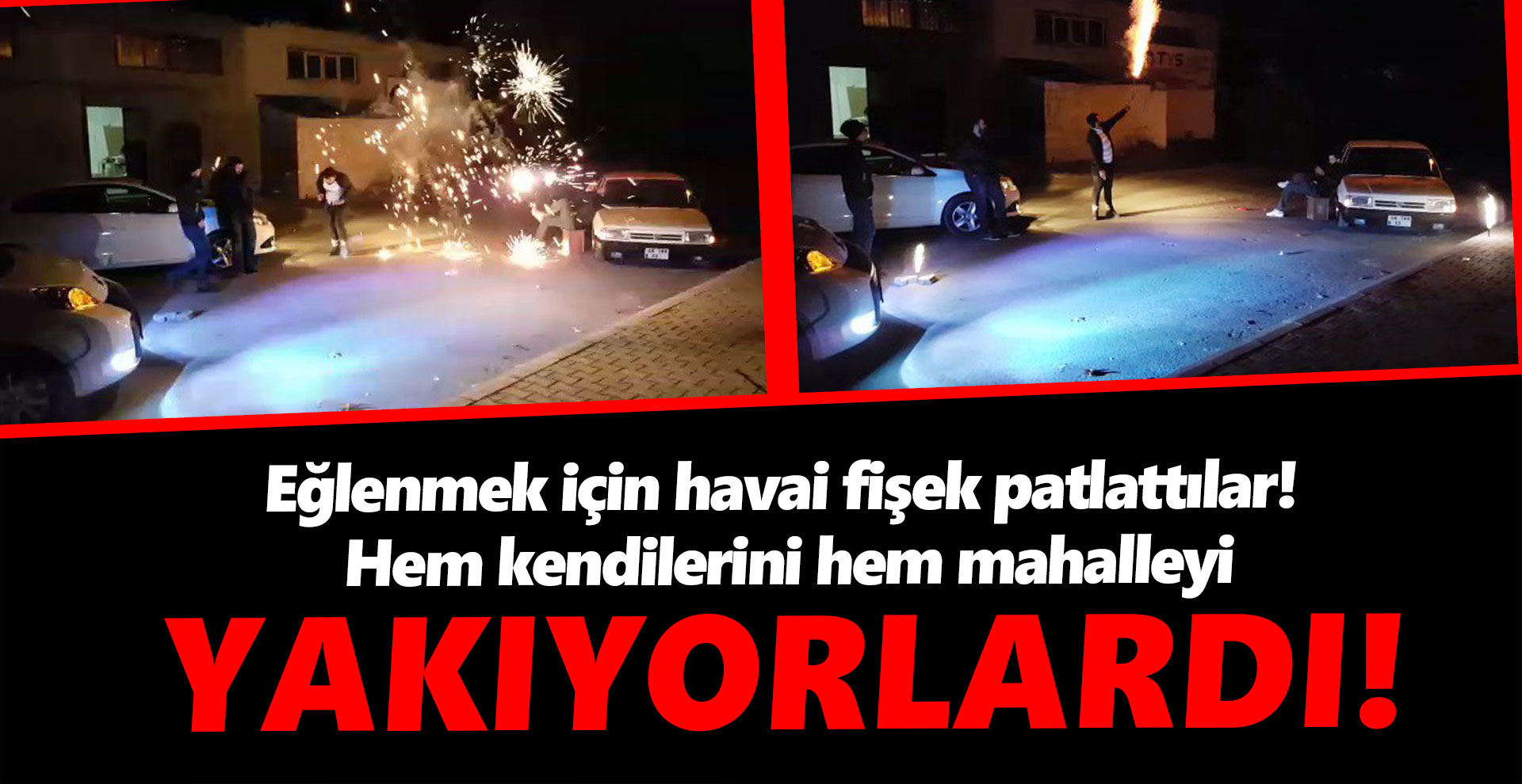 Eğlenmek için havai fişek patlattılar! Hem kendilerini hem mahalleyi yakıyorlardı!