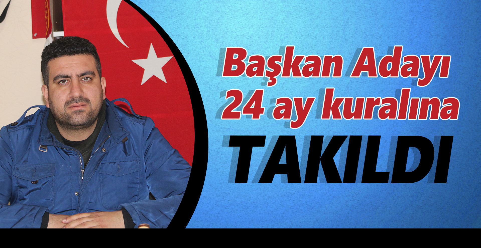 Başkan Adayı 24 ay kuralına takıldı