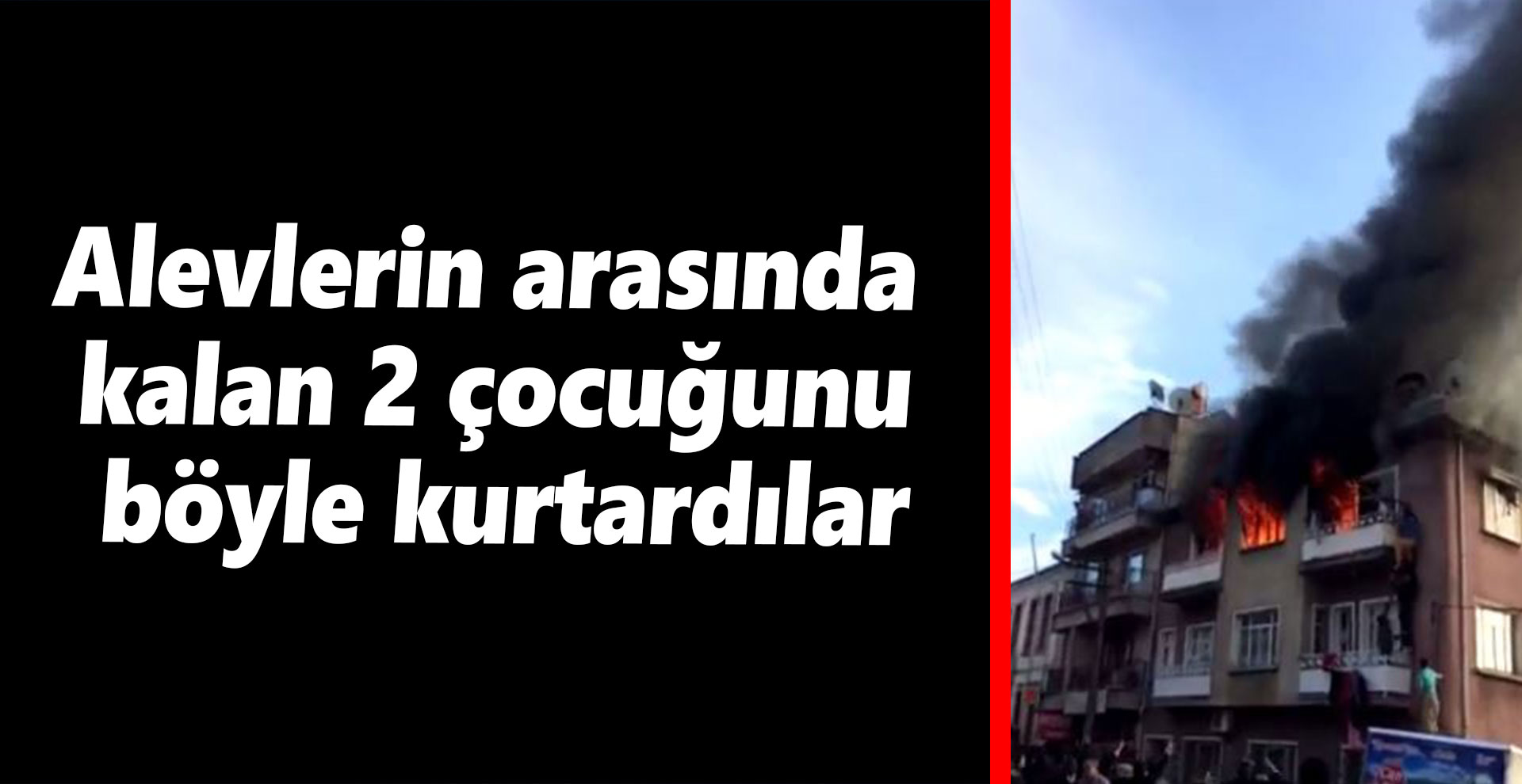 Alev kapanından böyle kurtuldular!