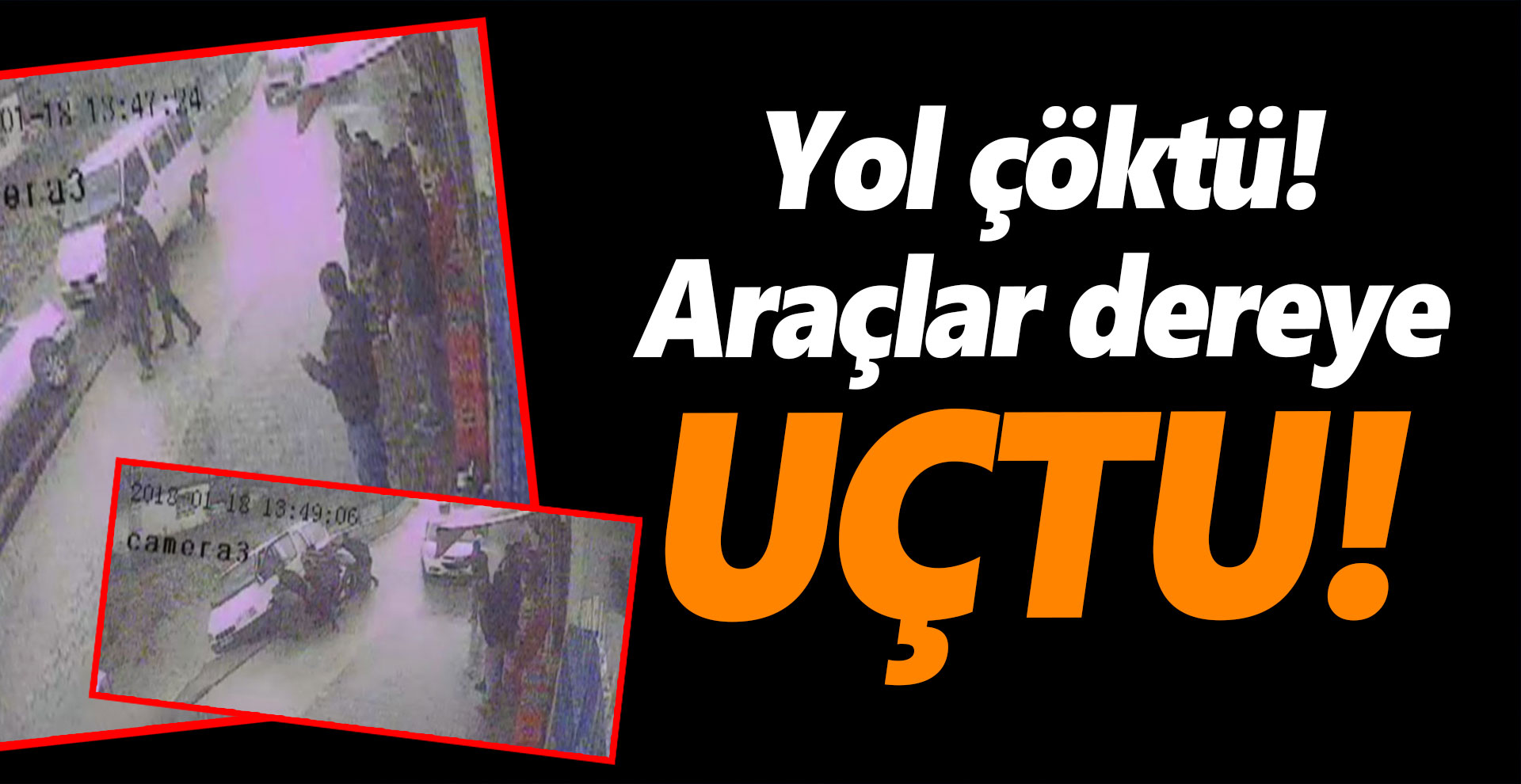 Yol çöktü! Araçlar dereye uçtu!