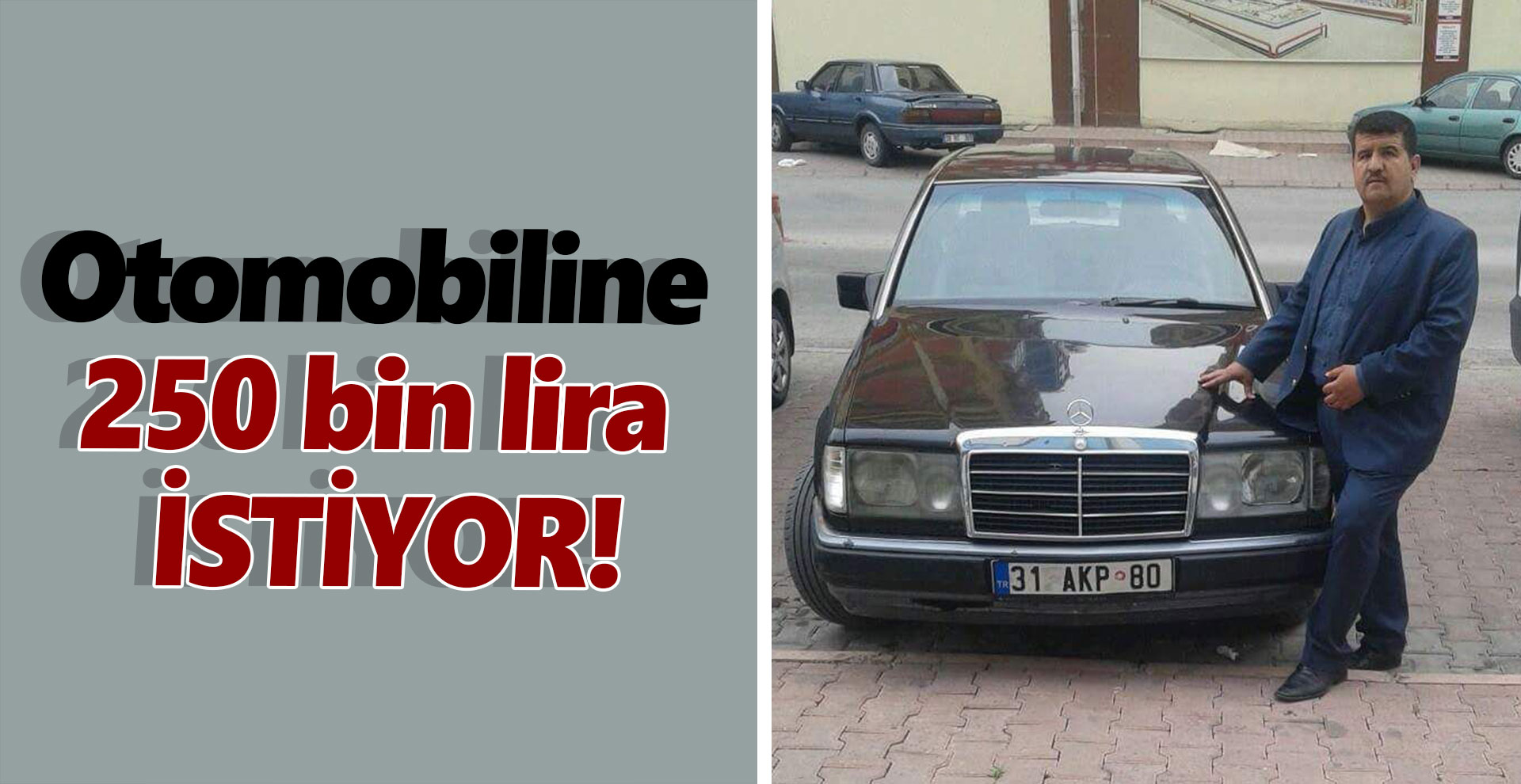Otomobiline 250 bin lira istiyor!