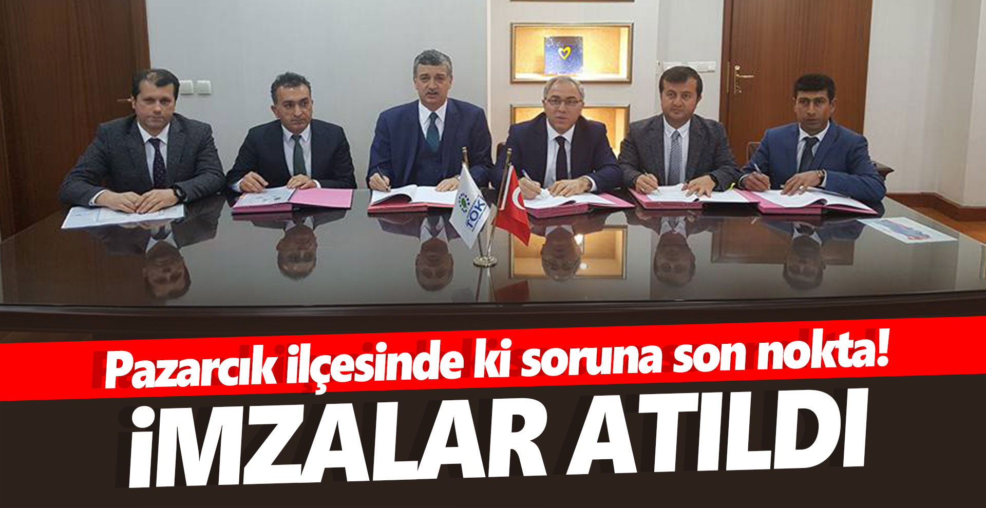 Pazarcık ilçesinde ki soruna son nokta! İmzalar atıldı