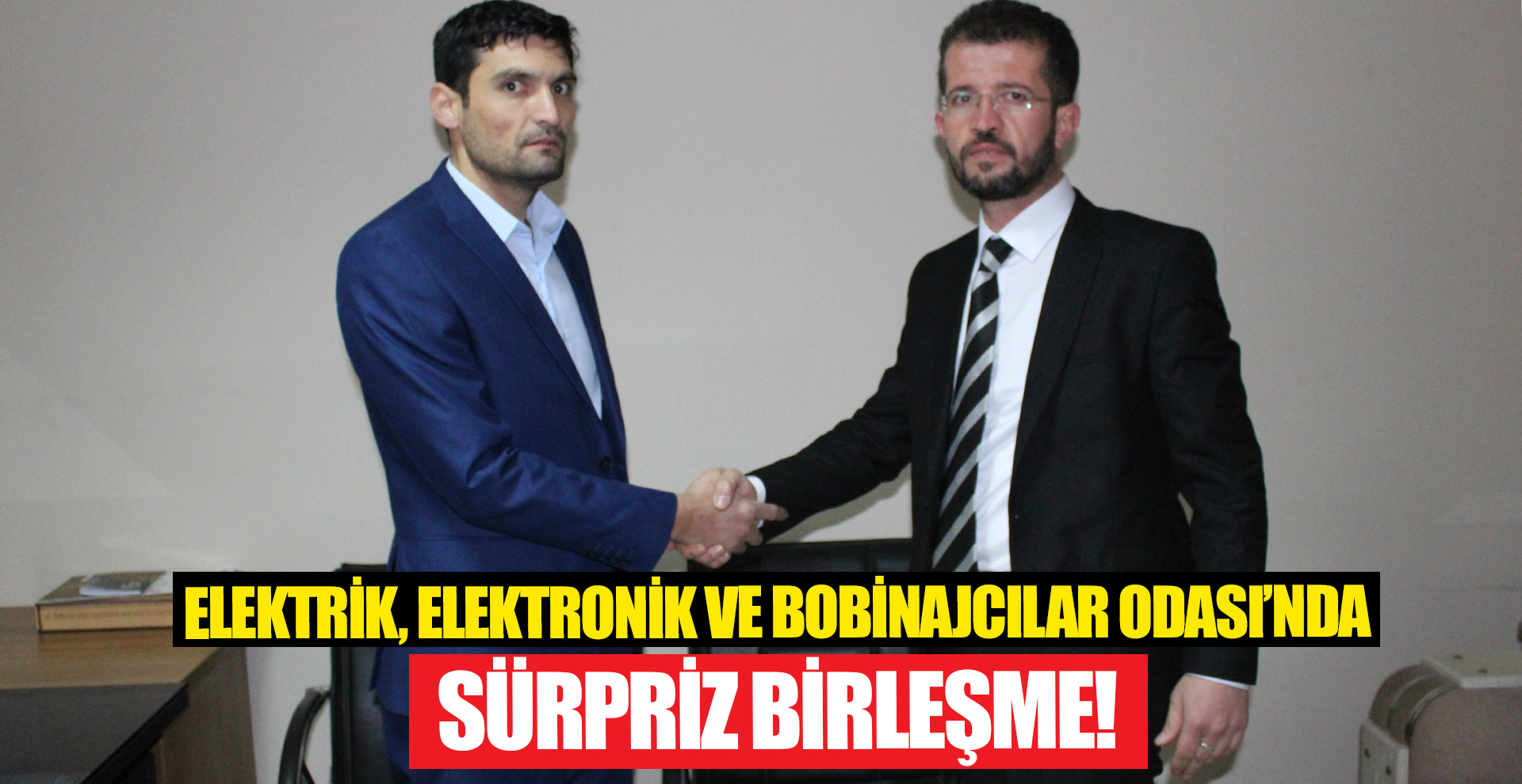 ELEKTRİK, ELEKTRONİK VE BOBİNAJCILARI ODASI’NDA SÜRPRİZ BİRLEŞME