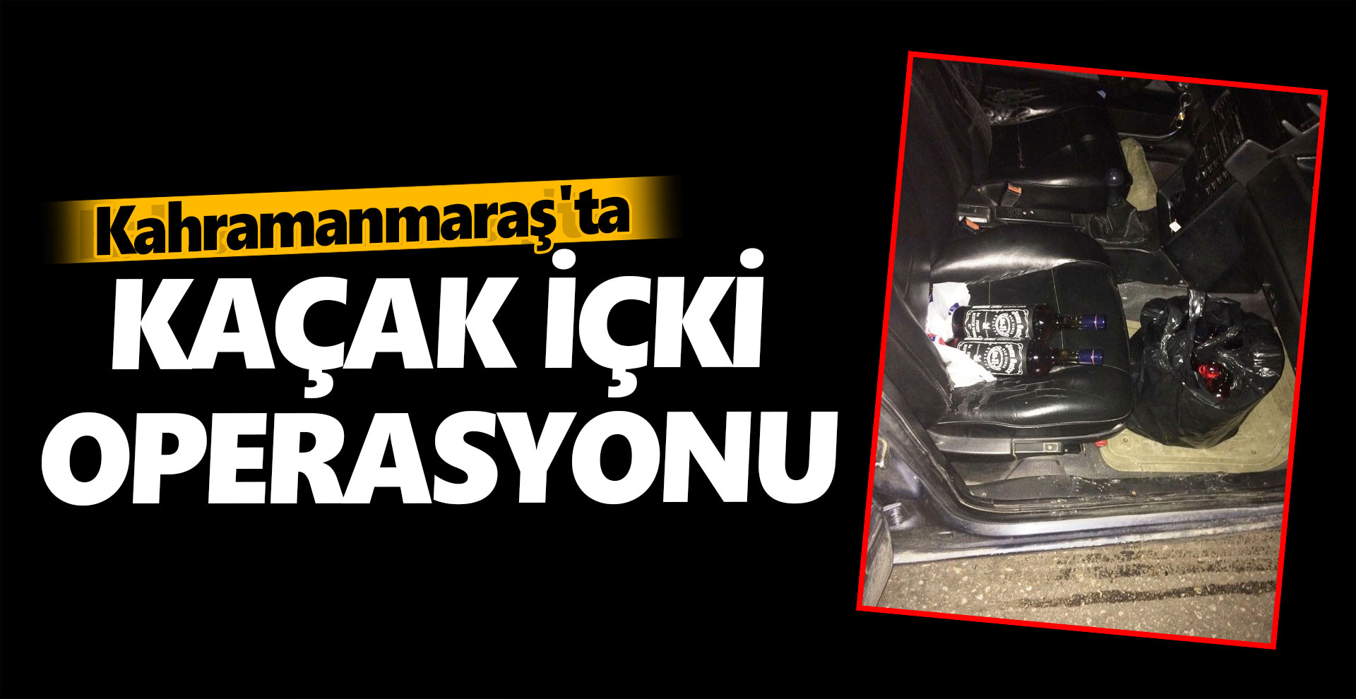 Kahramanmaraş’ta kaçak içki operasyonu