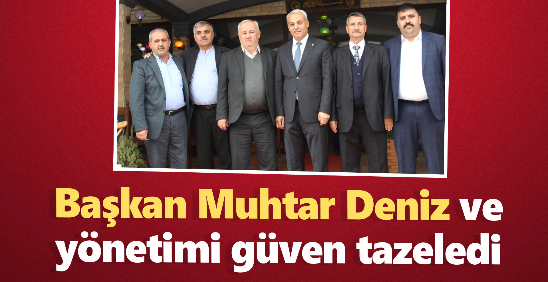 Başkan Muhtar Deniz ve yönetimi güven tazeledi