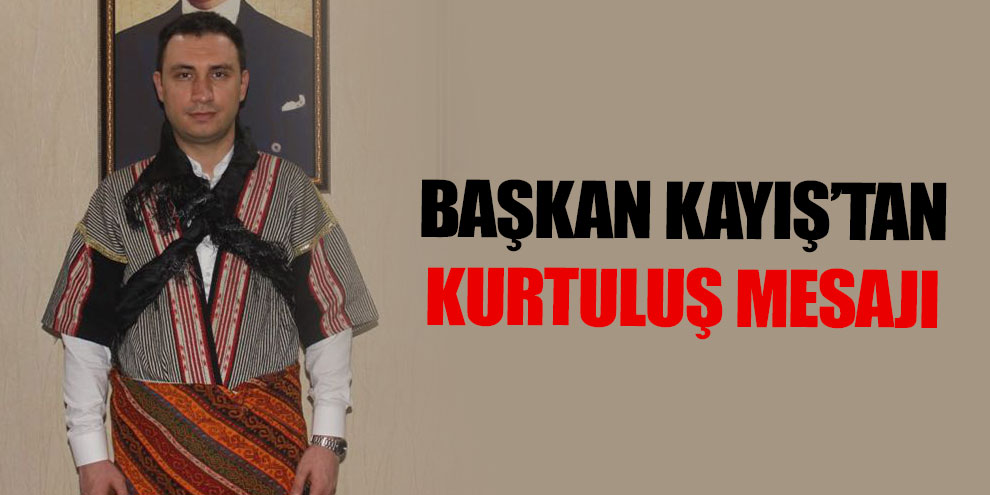 Başkan Kayış’tan Kurtuluş mesajı