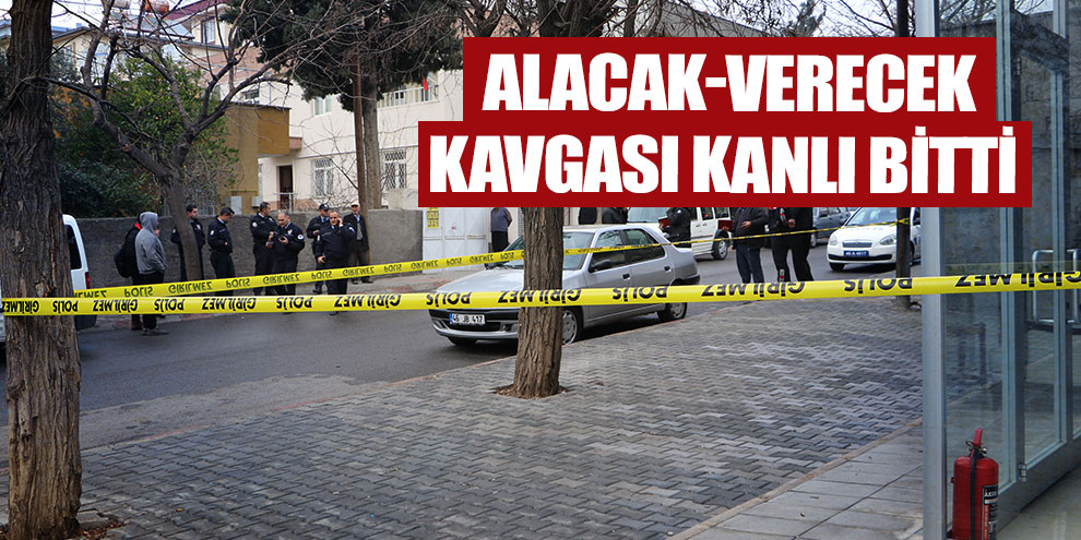 Alacak-verecek kavgası kanlı bitti