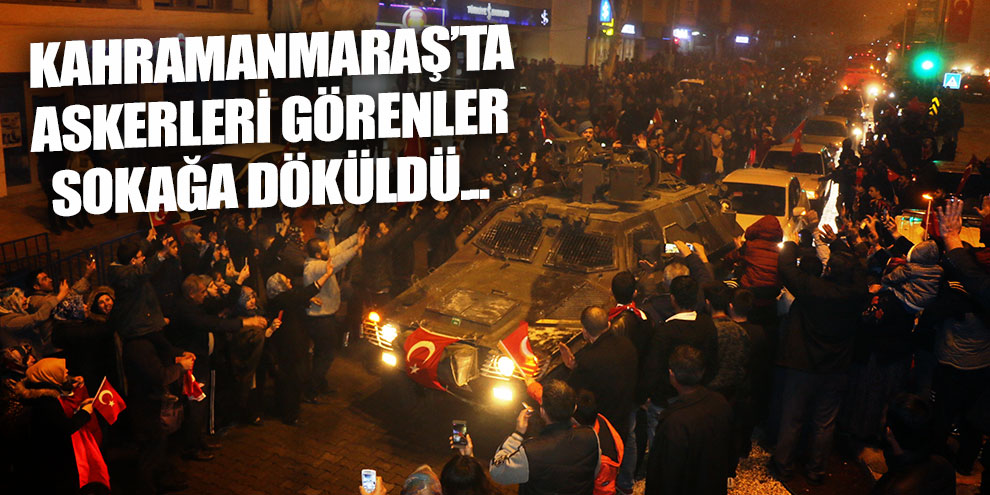 Kahramanmaraş’ta Mehmetçiğe sevgi seli