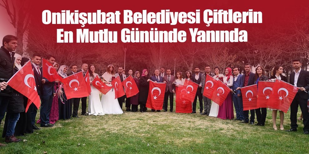 Onikişubat Belediyesi Çiftlerin En Mutlu Gününde Yanında