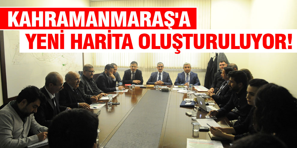 Kahramanmaraş'a yeni harita oluşturuluyor!