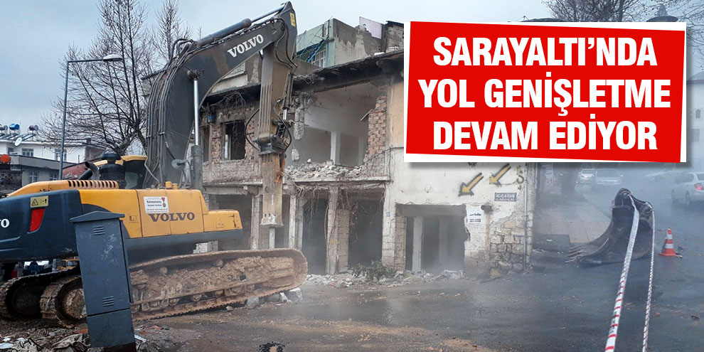 Sarayaltı’nda yol genişletme devam ediyor