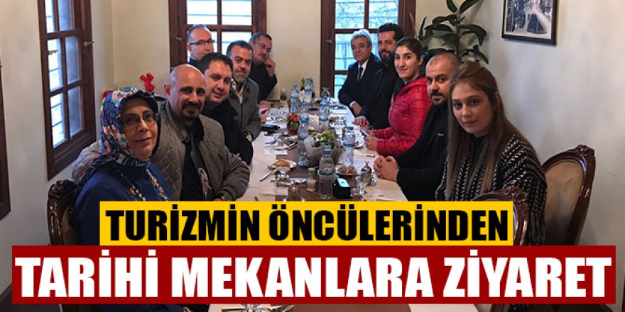 TURİZMİN ÖNCÜLERİNDEN TARİHİ MEKANLARA ZİYARET